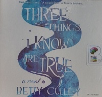 Three Things I Know Are True written by Betty Culley performed by Cassandra Morris on Audio CD (Unabridged)